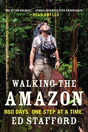 Walking the Amazon By Ed Stafford